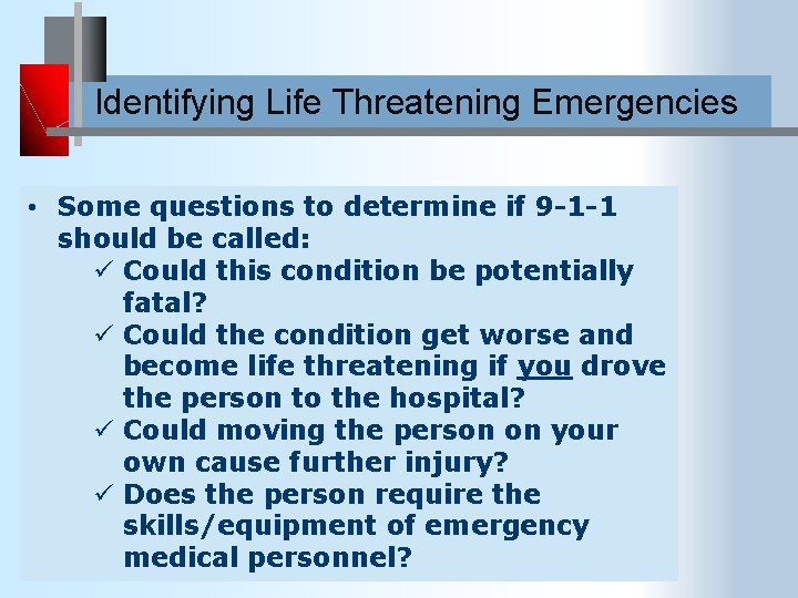 Identifying Life Threatening Emergencies • Some questions to determine if 9 -1 -1 should