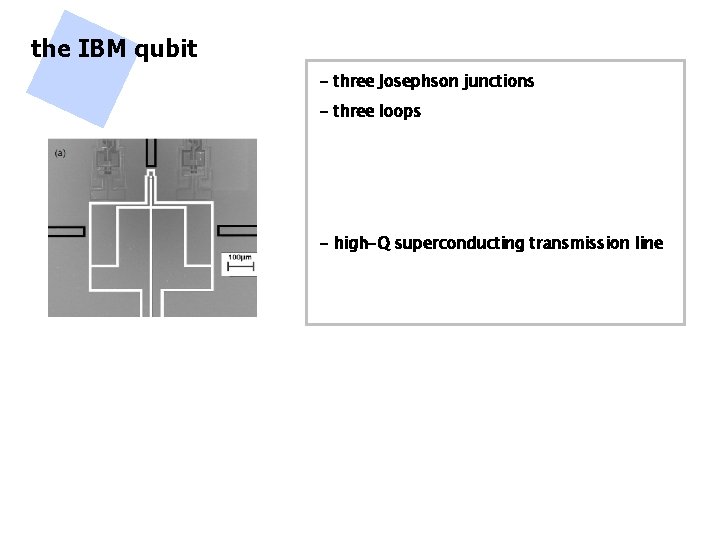 the IBM qubit - three Josephson junctions - three loops - high-Q superconducting transmission