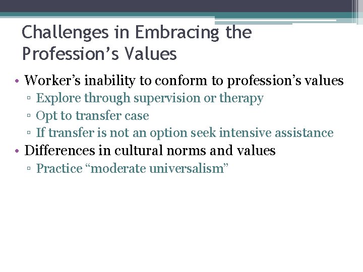 Challenges in Embracing the Profession’s Values • Worker’s inability to conform to profession’s values