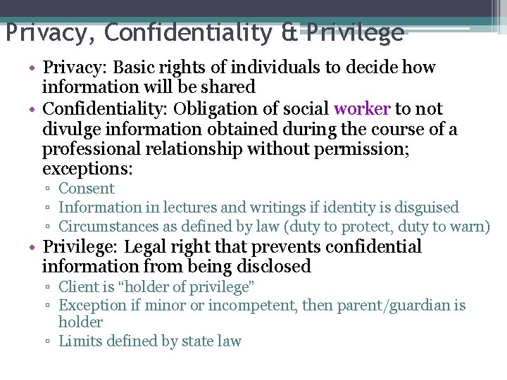 Privacy, Confidentiality & Privilege • Privacy: Basic rights of individuals to decide how information