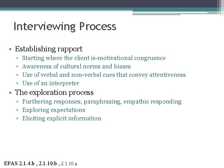 Interviewing Process • Establishing rapport ▫ ▫ Starting where the client is-motivational congruence Awareness