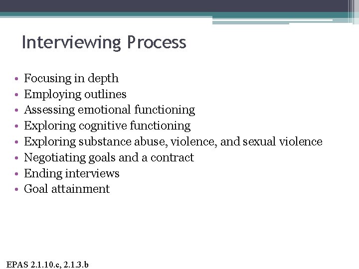 Interviewing Process • • Focusing in depth Employing outlines Assessing emotional functioning Exploring cognitive