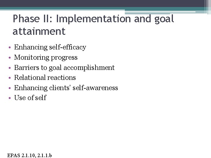 Phase II: Implementation and goal attainment • • • Enhancing self-efficacy Monitoring progress Barriers