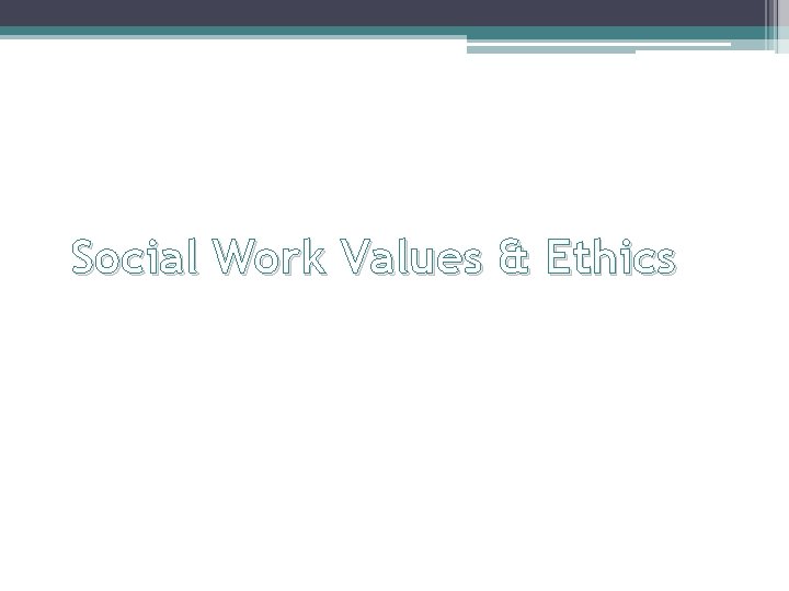 Social Work Values & Ethics 