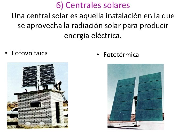 6) Centrales solares Una central solar es aquella instalación en la que se aprovecha