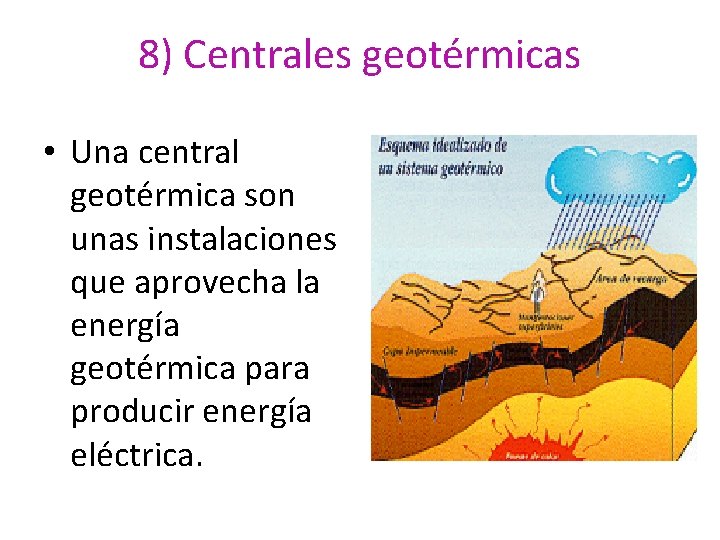 8) Centrales geotérmicas • Una central geotérmica son unas instalaciones que aprovecha la energía