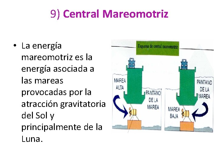 9) Central Mareomotriz • La energía mareomotriz es la energía asociada a las mareas