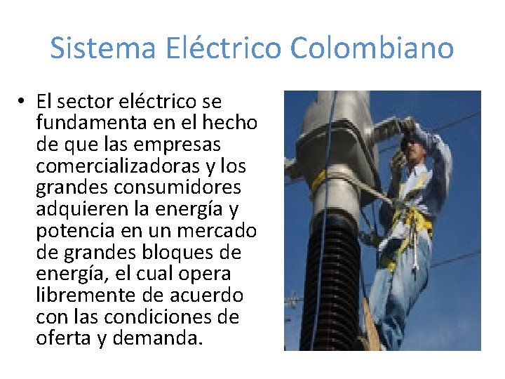Sistema Eléctrico Colombiano • El sector eléctrico se fundamenta en el hecho de que
