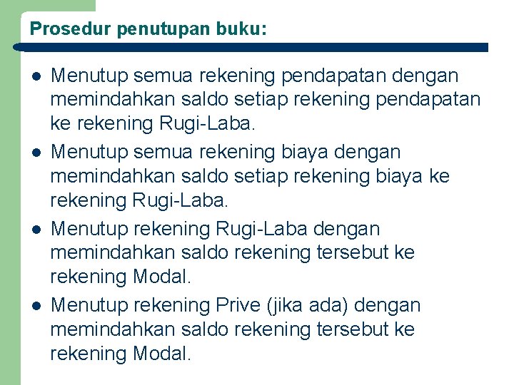 Prosedur penutupan buku: l l Menutup semua rekening pendapatan dengan memindahkan saldo setiap rekening