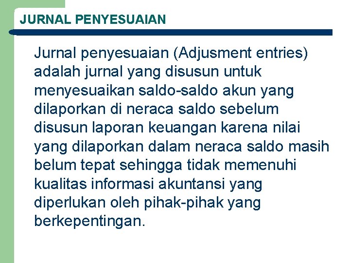 JURNAL PENYESUAIAN Jurnal penyesuaian (Adjusment entries) adalah jurnal yang disusun untuk menyesuaikan saldo-saldo akun