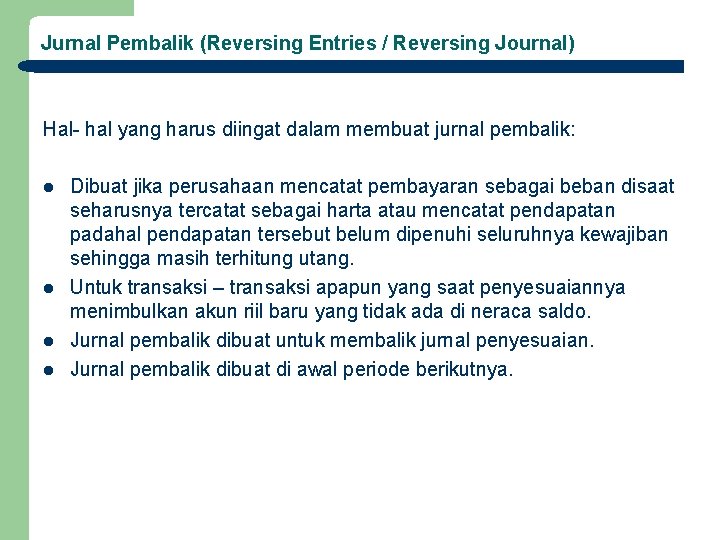 Jurnal Pembalik (Reversing Entries / Reversing Journal) Hal- hal yang harus diingat dalam membuat