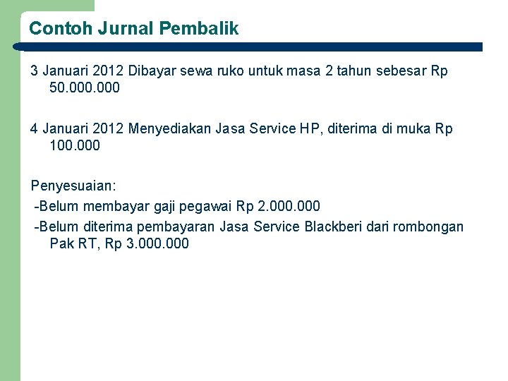 Contoh Jurnal Pembalik 3 Januari 2012 Dibayar sewa ruko untuk masa 2 tahun sebesar