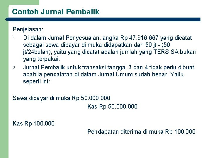 Contoh Jurnal Pembalik Penjelasan: 1. Di dalam Jurnal Penyesuaian, angka Rp 47. 916. 667