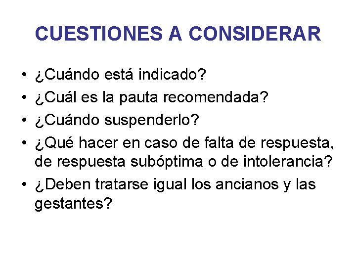 CUESTIONES A CONSIDERAR • • ¿Cuándo está indicado? ¿Cuál es la pauta recomendada? ¿Cuándo