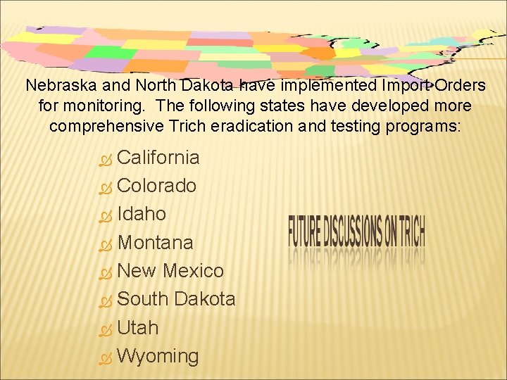 Nebraska and North Dakota have implemented Import Orders for monitoring. The following states have