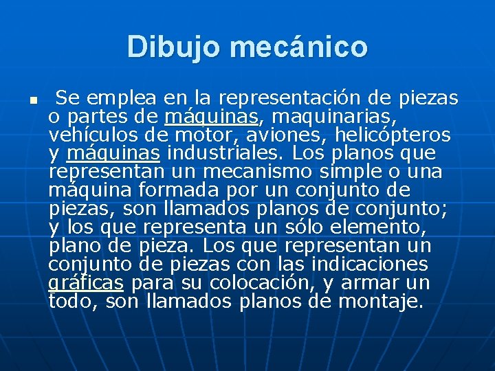 Dibujo mecánico n Se emplea en la representación de piezas o partes de máquinas,