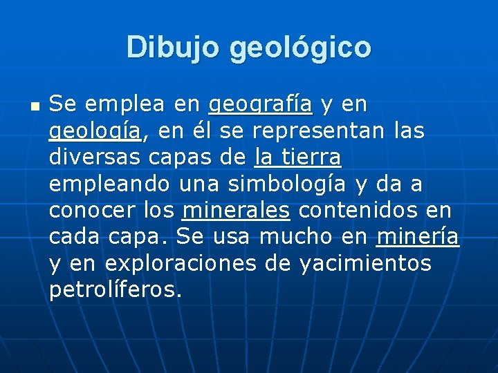 Dibujo geológico n Se emplea en geografía y en geología, en él se representan