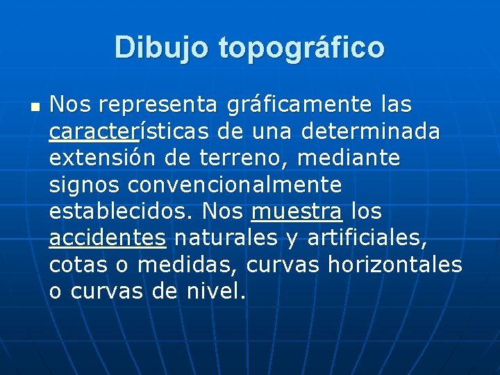 Dibujo topográfico n Nos representa gráficamente las características de una determinada extensión de terreno,