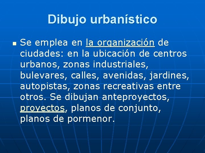 Dibujo urbanístico n Se emplea en la organización de ciudades: en la ubicación de