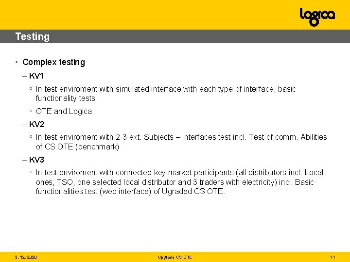 Testing • Complex testing – KV 1 ◦ In test enviroment with simulated interface