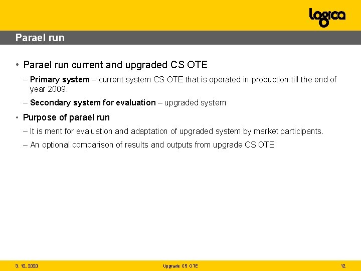 Parael run • Parael run current and upgraded CS OTE – Primary system –