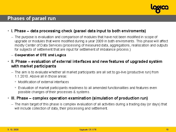 Phases of parael run • I. Phase – data processing check (parael data input