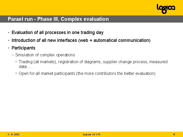 Parael run - Phase III. Complex evaluation • Evaluation of all processes in one