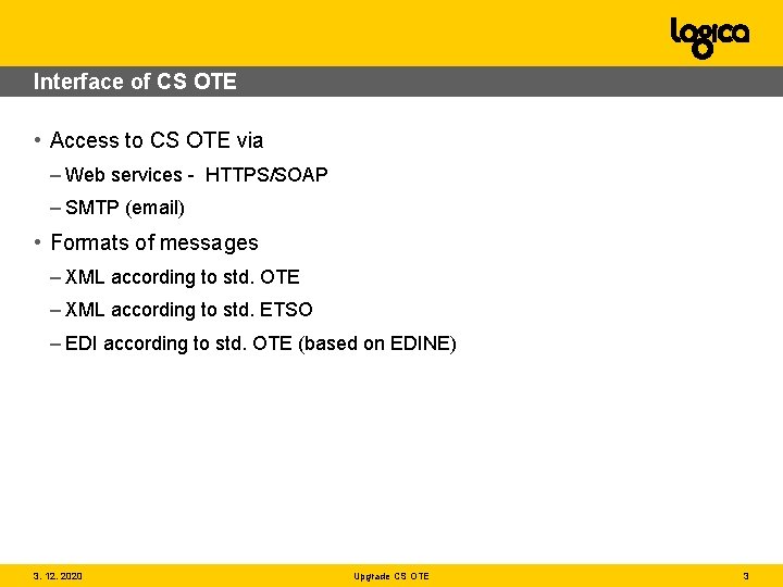 Interface of CS OTE • Access to CS OTE via – Web services -