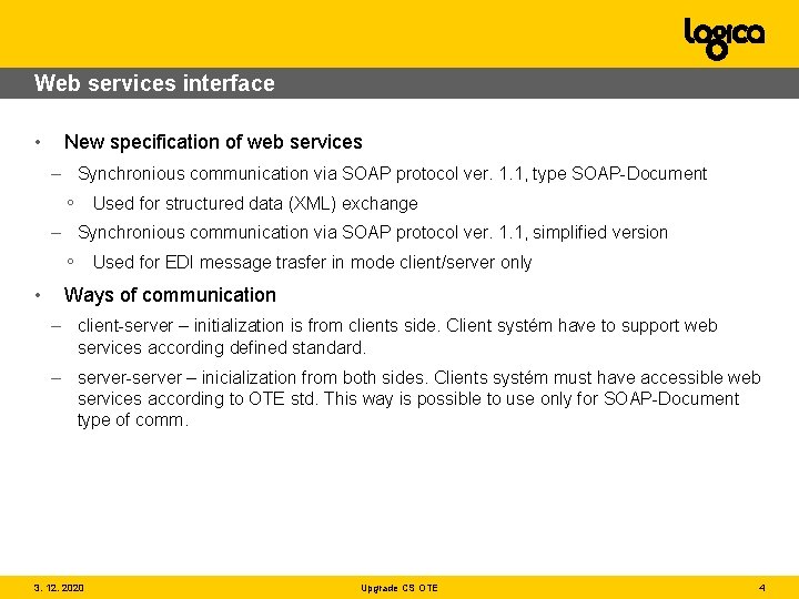 Web services interface • New specification of web services – Synchronious communication via SOAP