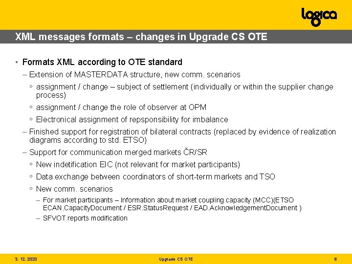 XML messages formats – changes in Upgrade CS OTE • Formats XML according to