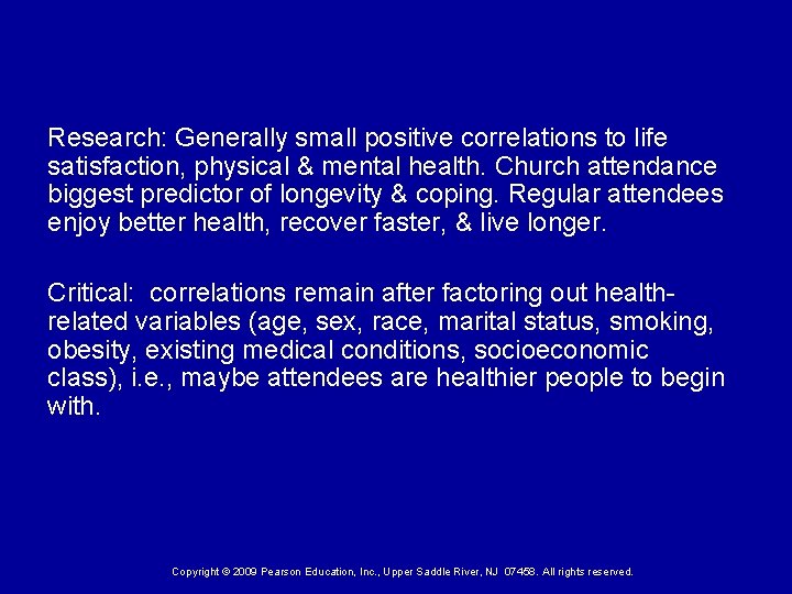 Research: Generally small positive correlations to life satisfaction, physical & mental health. Church attendance