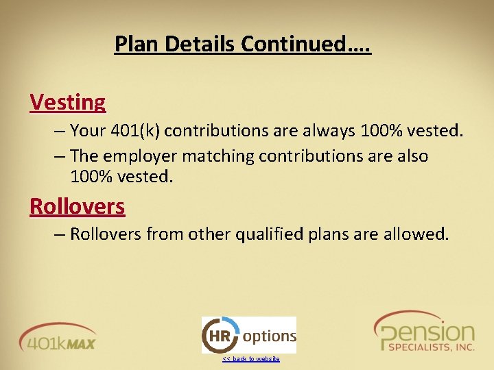 Plan Details Continued…. Vesting – Your 401(k) contributions are always 100% vested. – The