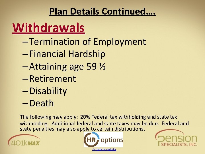 Plan Details Continued…. Withdrawals – Termination of Employment – Financial Hardship – Attaining age