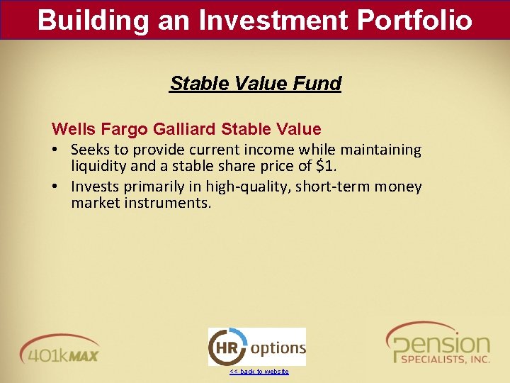 Building an Investment Portfolio Stable Value Fund Wells Fargo Galliard Stable Value • Seeks