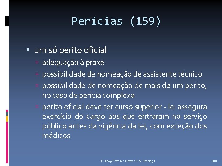 Perícias (159) um só perito oficial adequação à praxe possibilidade de nomeação de assistente