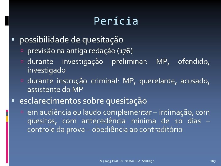 Perícia possibilidade de quesitação previsão na antiga redação (176) durante investigação preliminar: MP, ofendido,