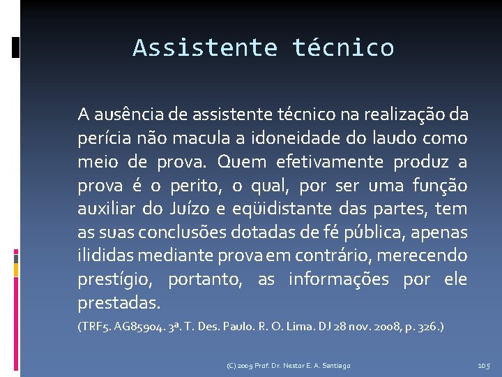 Assistente técnico A ausência de assistente técnico na realização da perícia não macula a