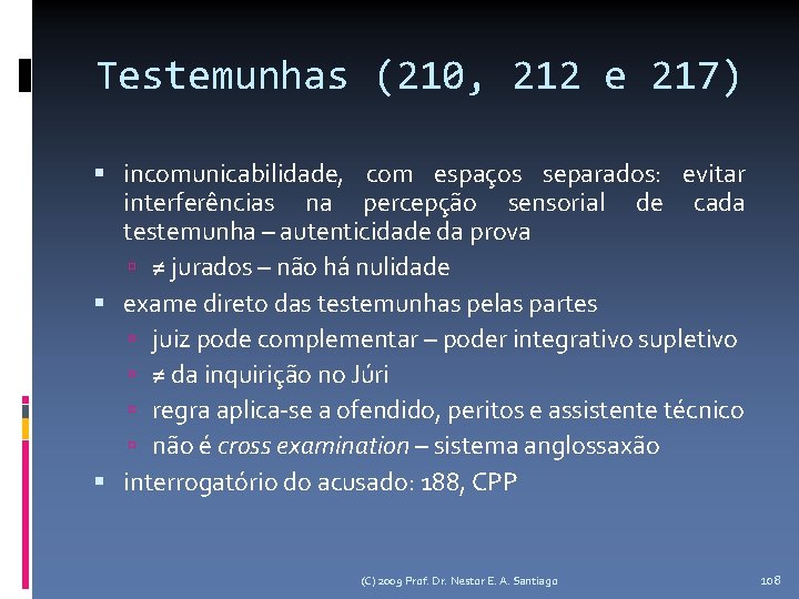 Testemunhas (210, 212 e 217) incomunicabilidade, com espaços separados: evitar interferências na percepção sensorial