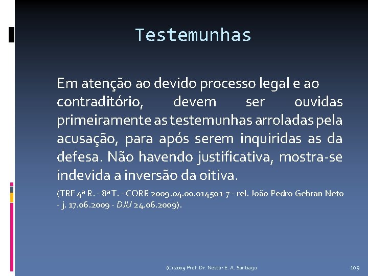 Testemunhas Em atenção ao devido processo legal e ao contraditório, devem ser ouvidas primeiramente