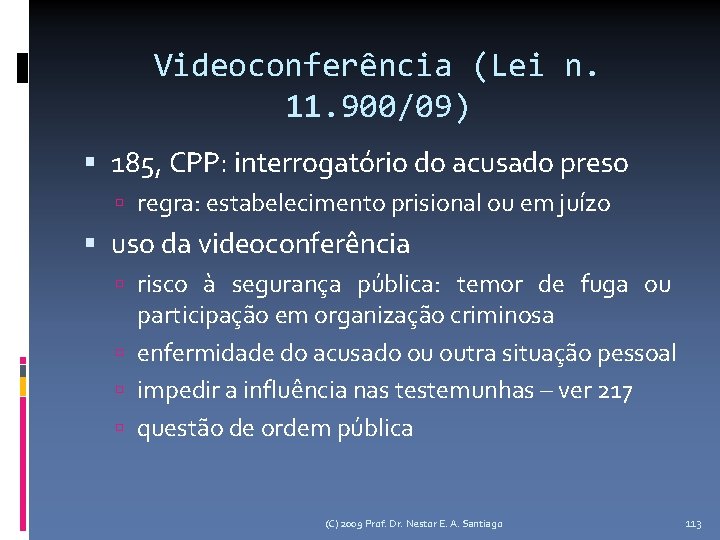 Videoconferência (Lei n. 11. 900/09) 185, CPP: interrogatório do acusado preso regra: estabelecimento prisional