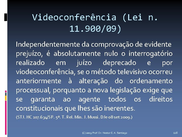 Videoconferência (Lei n. 11. 900/09) Independentemente da comprovação de evidente prejuízo, é absolutamente nulo