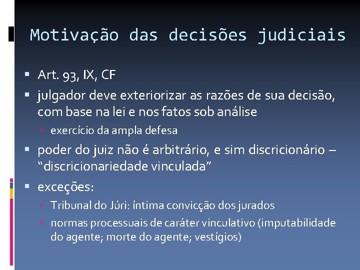 Motivação das decisões judiciais Art. 93, IX, CF julgador deve exteriorizar as razões de