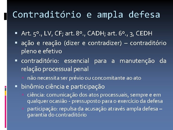 Contraditório e ampla defesa Art. 5º. , LV, CF; art. 8º. , CADH; art.