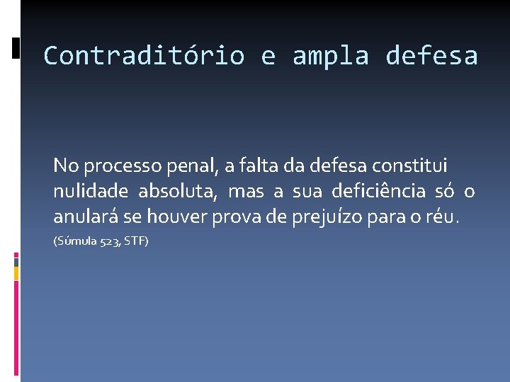 Contraditório e ampla defesa No processo penal, a falta da defesa constitui nulidade absoluta,