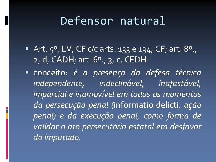 Defensor natural Art. 5º, LV, CF c/c arts. 133 e 134, CF; art. 8º.