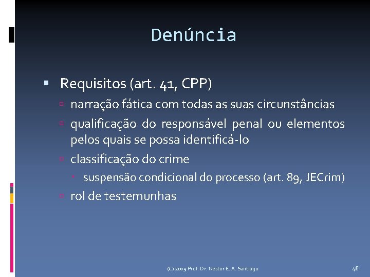 Denúncia Requisitos (art. 41, CPP) narração fática com todas as suas circunstâncias qualificação do