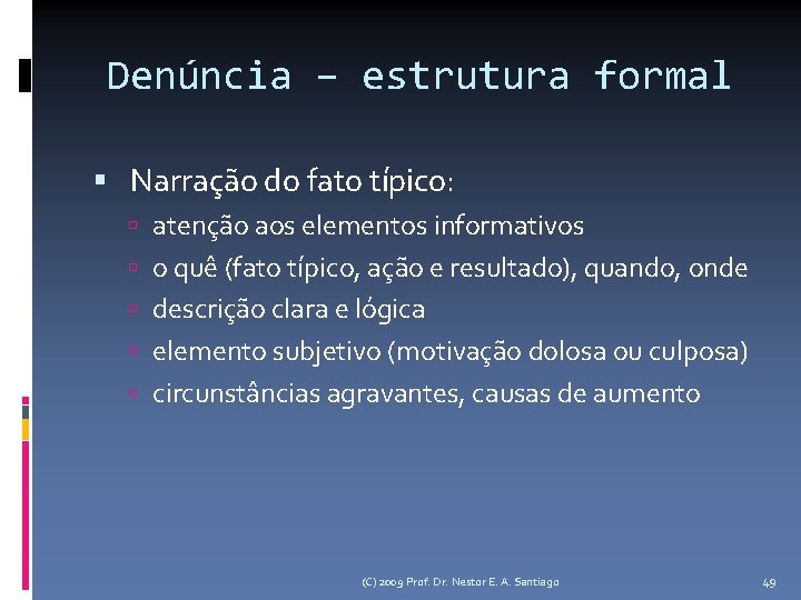 Denúncia – estrutura formal Narração do fato típico: atenção aos elementos informativos o quê