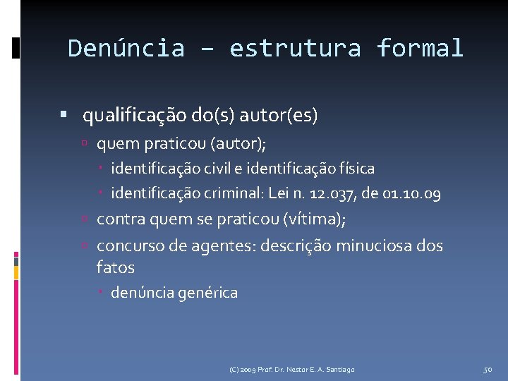 Denúncia – estrutura formal qualificação do(s) autor(es) quem praticou (autor); identificação civil e identificação