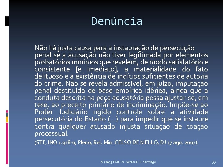 Denúncia Não há justa causa para a instauração de persecução penal se a acusação