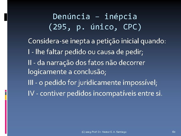 Denúncia – inépcia (295, p. único, CPC) Considera-se inepta a petição inicial quando: I